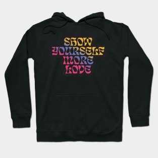 Quotes for life show yourself mor love Hoodie